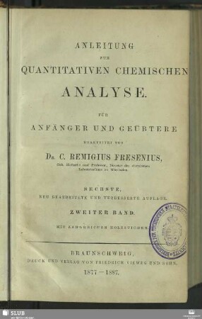 2: Anleitung zur quantitativen chemischen Analyse : oder die Lehre von der Gewichtsbestimmung und Scheidung der in der Pharmacie, den Künsten, Gewerben und der Landwirthschaft häufiger vorkommenden Körper in einfachen und zusammengesetzten Verbindungen; für Anfänger und Geübtere; in zwei Bänden
