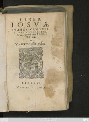 LIBER || IOSVAE || AD EBRAICAM VERI-||TATEM RECOGNITVS,|| & argumentis at#[que] scholijs || illustratus || A || Victorino Strigelio.||