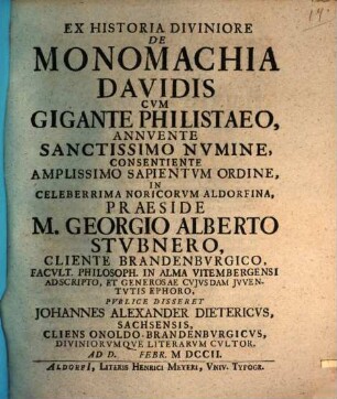 Ex Historia Diviniore De Monomachia Davidis Cvm Gigante Philistaeo, Annvente Sanctissimo Nvmine, Consentiente Amplissimo Sapientvm Ordine, In Celeberrima Noricorvm Aldorfina