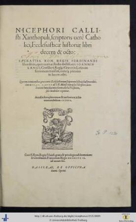 Nicephori Callisti Xanthopuli, scriptoris uere Catholici, Ecclesiasticae Historiae libri 18