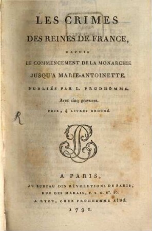 Les crimes des reines de France, depuis le commencement de la monarchie jusqu'à Marie-Antoinette