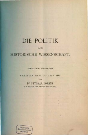 Die Politik als historische Wissenschaft : Inaugurations-Rede gehalten am 16. October 1880