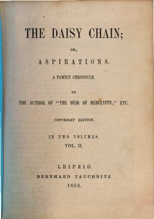 The daisy chain, or Aspirations : a family chronicle ; in 2 volumes, 2