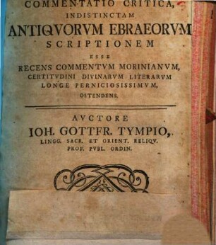 Commentatio Critica Indistinctam Antiquorum Ebraeorum Scriptionem Esse Recens Commentum Morinianum, Certitudini Divinarum Literarum Longe Perniciosissimum, Ostendens