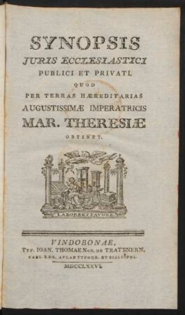 Synopsis Iuris Ecclesiastici Publici Et Privati, Quod Per Terras Hæreditarias Augustissimæ Imperatricis Mar. Theresiæ Obtinet