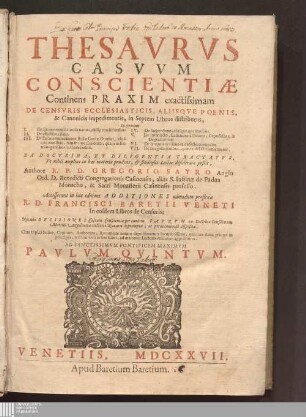 [1]: Thesavrvs Casvvm Conscientiæ Casuum conscientiae sive theologiae moralis thesaurus Thesaurus casuum conscientiae : Continens Praxim exactissimam De Censvris Ecclesiasticis, Aliisqve Poenis, & Canonicis impedimentis, in Septem Libros distributus ...