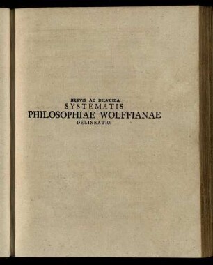 Brevis Ac Dilucida Systematis Philosophiae Wolffianae Delineatio