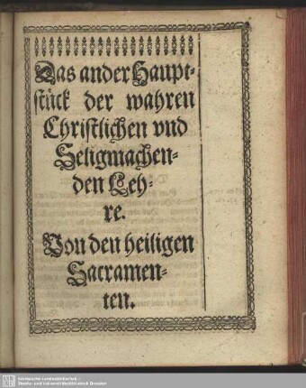 Das ander Hauptstück der wahren Christlichen und Seligmachenden Lehre. Von den heiligen Sacramenten