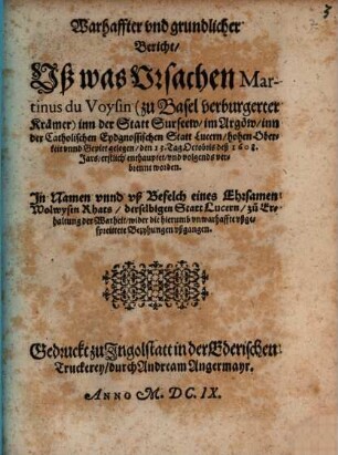 Warhaffter vnd grundlicher Bericht, Vß was Vrsachen Martinus du Voysin (zu Basel verburgerter Krämer) inn der Statt Surseew, im Aargöw, ..., den 13. Tag Octobris deß 1608. Jars, erstlich enthauptet, vnd volgends verbrennt worden