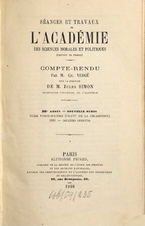 Séances et travaux de l'Académie des Sciences Morales et Politiques. 126 = A. 46. 1886
