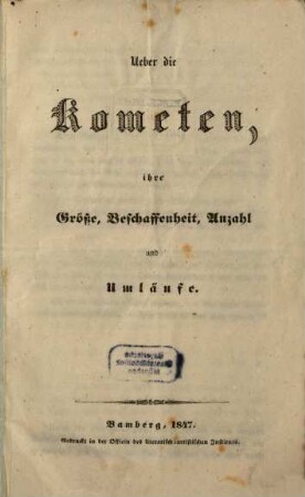 Ueber die Kometen, ihre Grösse, beschaffenheit, Anzahl u. Umlaufe