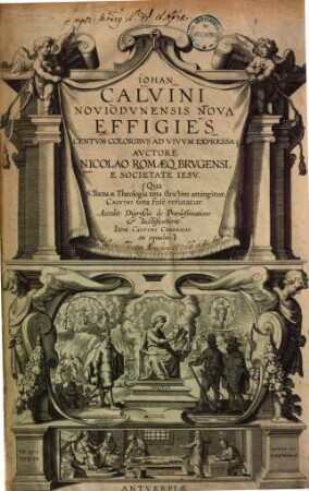 Iohan. Calvini Noviodvnensis Nova Effigies Centvm Coloribvs Ad Vivvm expressa : Qua S. Thomae theologia tota strictim attingitur, Calvini tota fuse refutatur