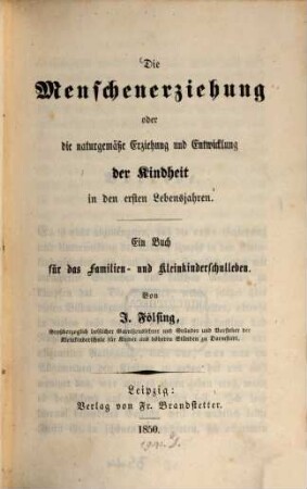 Die Menschenerziehung oder die naturgemäße Erziehung u. Entwicklung der Kindheit in den ersten Lebensjahren