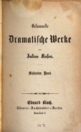 Gesammelte dramatische Werke : Von Julius Rosen, [Pseudonym für Nikolaus Duffek]. 7