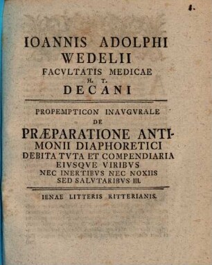 Joannis Adolphi Wedelii Facultatis Medicae H. T. Decani Propempticon Inaugurale De Praeparatione Antimonii Diaphoretici Debita Tuta Et Compendiaria Eiusque Viribus Nec Inertibus Nec Noxiis Sed Salutaribus, 3