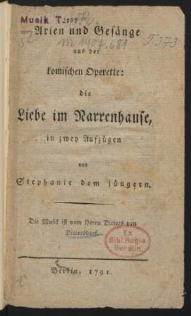 Arien und Gesänge aus der komischen Operette: die Liebe im Narrenhause : in zwey Aufzügen von Stephanie dem jüngern