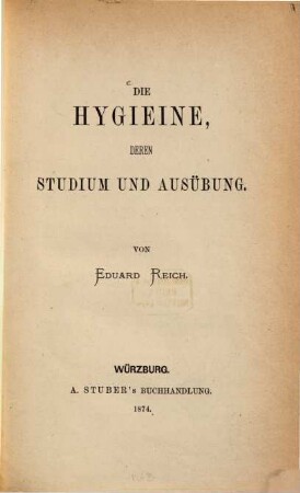 Die Hygieine, deren Studium und Ausuebung : Von Eduard Reich