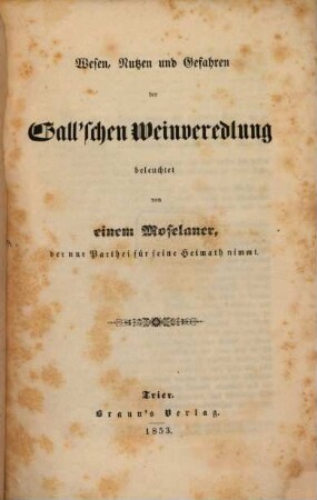 Wesen, Nutzen und Gefahren der Gall'schen Weinveredlung, beleuchtet von einem Moselaner, der nur Parthei für seine Heimath nimmt