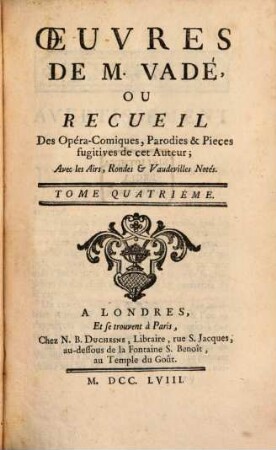 Oeuvres De M. Vadé, Ou Recueil Des Opéra-Comiques, Parodies & Pieces fugitives de cet Auteur : Avec les Airs, Rondes & Vaudevilles Notés, 4