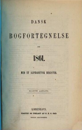 Dansk bogfortegnelse. [Mehrwochenausgabe] : = The Danish national bibliography. 11. 1861