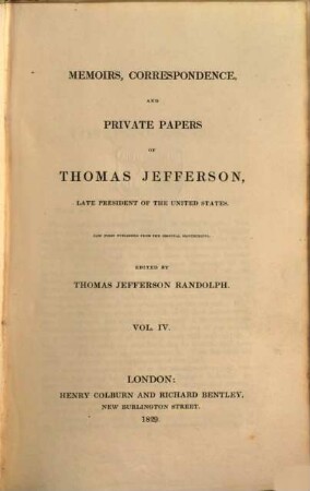 Memoirs, Correspondence and Private Papers of Thomas Jefferson, late President of the United States, 4