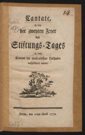 Cantate : so bey der zweyten Feyer des Stiftungs-Tages in dem Concert der musicalischen Liebhaber aufgeführet wurde