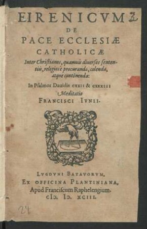 Eirenicvm|| De|| Pace Ecclesiæ|| Catholicæ|| : Inter Christianos, quamuis diuersos senten-||tiis, religiosè procuranda, colenda,|| atque continenda:|| In Psalmos Dauidis CXXII & CXXXIII||