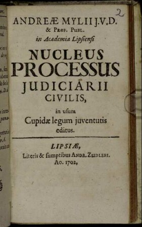 Andreæ Mylii J.V.D. & Prof. Publ. in Academia Lipsiensi Nucleus Processus Judiciarii Civilis : in usum Cupidæ legum juventutis editus