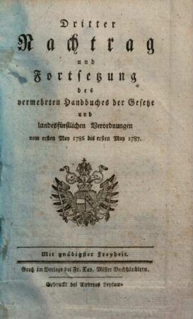 Vermehrtes Handbuch der Gesetze : durch verläßige Auszüge vielfältiger, in die öffentliche Angelegenheiten, das Polizeywesen ... einschlagender ... erflossener allerhöchster Verordnungen, [3].. 2. Nachtrag ... 1785 bis 1. Mai 1786