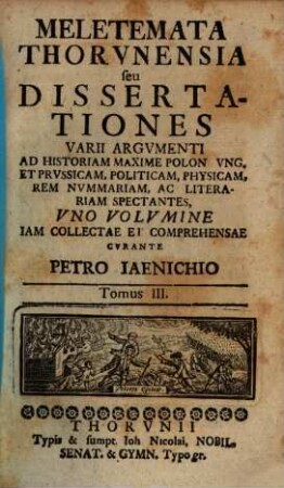 Meletemata Thorunensia seu dissertationes varii argumenti ad historiam maxime Polon et Prussicam, politicam, physicam, rem nummariam, ac literariam spectantes, 3 [1726]