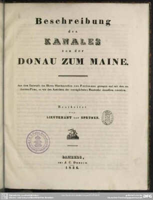 Beschreibung des Kanales von der Donau zum Maine : Aus dem Entwurfe des Herrn Oberbaurathes von Pechmann gezogen und mit dem reduzirten Plane, so wie den Ansichten der vorzüglichsten Bauwerke desselben versehen