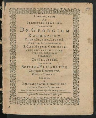 Consolatio Ad Illustris. Et Celsis. Principem Dn. Georgium Rudolphum Ducem Silesiae ... Cum Illustris. Principis Sophiae-Elisabethae Coniugis Desideratis. Obitum Lugeret.