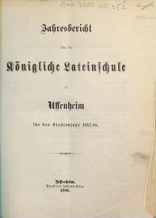 Jahresbericht über die Königliche Lateinschule in Uffenheim für das Schuljahr .... 1887/88