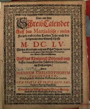 New- vnd alter SchreibCalender : auff das Martialische ... Jahr ...; auff das Königreich Böheimb und dessen benachbarten Ländern Horizont mit Fleiß gerichtet, 1655