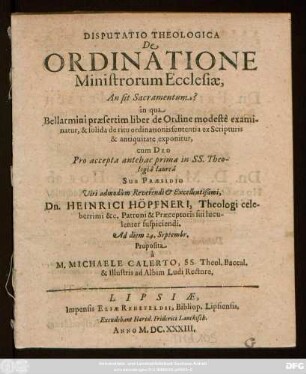 Disputatio Theologica De Ordinatione Ministrorum Ecclesiae, An sit Sacramentum? in qua Bellarmini praesertim liber de Ordine modeste examinatur, & solida de ritu ordinationis sententia ex Scripturis & antiquitate exponitur