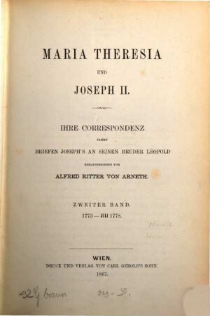Maria Theresia und Joseph II. : ihre Correspondenz ; sammt Briefen Joseph's an seinen Bruder Leopold, 2. 1773 - Juli 1778
