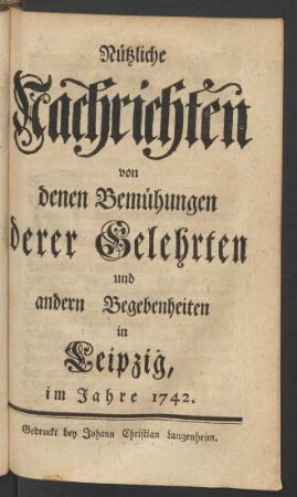 1742: Nützliche Nachrichten von denen Bemühungen derer Gelehrten und andern Begebenheiten in Leipzig
