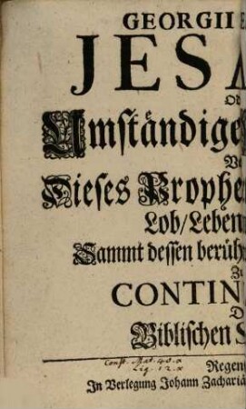 Lebens-Beschreibungen Der Biblischen Scribenten, [12]. Georgii Serpilii, Jesaia, Oder Amständige Nachricht, Von Dieses Propheten Lehre und Lob, Leben und Tod, Sammt dessen berühmtesten Auslegern, Zur Continuation Der Biblischen Scribenten