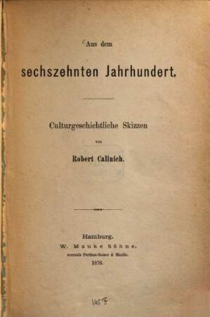 Aus dem sechszehnten Jahrhundert : culturgeschichtliche Skizzen