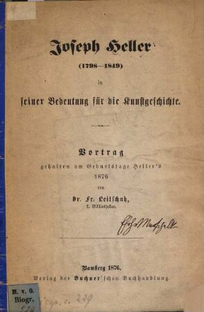Joseph Heller (1798 - 1849) in seiner Bedeutung für die Kunstgeschichte : Vortrag gehalten am Geburtstage Heller's 1876