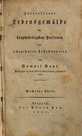 Interessante Lebensgemälde der denkwürdigsten Personen des achtzehnten Jahrhunderts. 6. (1807). - IV, 643 S.
