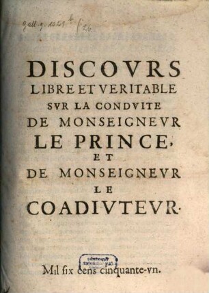 Discours libre et veritable sur la conduite de Monseigneur le Prince, et de Monseigneur le Coadiuteur