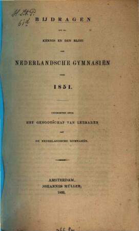 Bijdragen tot de kennis en den bloei der Nederlandsche gymnasien. 1851 (1852)