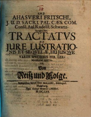 Ahasveri Fritschi... tractatus de iure lustrationis et sequelae huiusque variis speciebus per Germaniam usitatis = Von Reisz und Folge