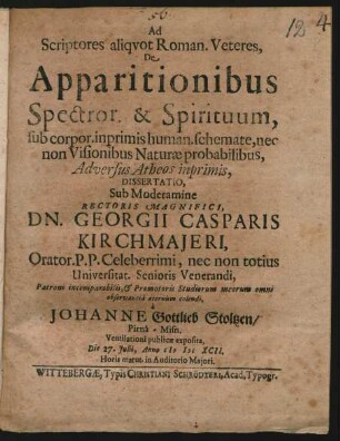 Ad Scriptores aliquot Roman. Veteres, De Apparitionibus Spectror. & Spirituum, sub corpor. inprimis human. schemate, nec non Visionibus Naturae probabilibus, Adversus Atheos inprimis, Dissertatio