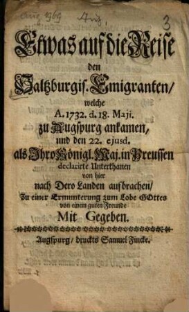 Etwas auf die Reise den Saltzburgis. Emigranten, welche A. 1732 ... zu Augspurg ankamen ...