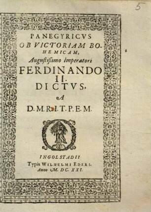 Panegyricvs Ob Victoriam Bohemicam, Augustissimo Imperatori Ferdinando II. Dictvs : A D.M.R.I.T.P.E.M.