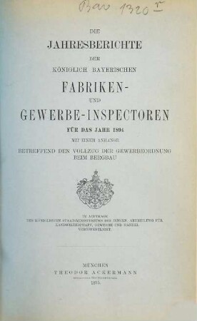 Die Jahresberichte der Königlich-Bayerischen Fabriken- und Gewerbe-Inspektoren, dann der Königlich-Bayerischen Bergbehörden. 1894