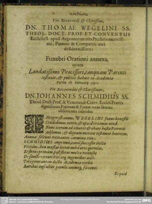 Apotheosis Viri Reverendi & Clarissimi, Dn. Thomae Wegelini SS. Theol. Doct. Prof. Et Conventus Ecclesiast. apud Argentoratenses Praesidis meritissimi, Patroni & Compatris mei desideratissimi