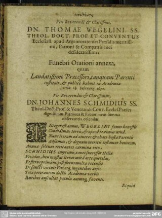 Apotheosis Viri Reverendi & Clarissimi, Dn. Thomae Wegelini SS. Theol. Doct. Prof. Et Conventus Ecclesiast. apud Argentoratenses Praesidis meritissimi, Patroni & Compatris mei desideratissimi